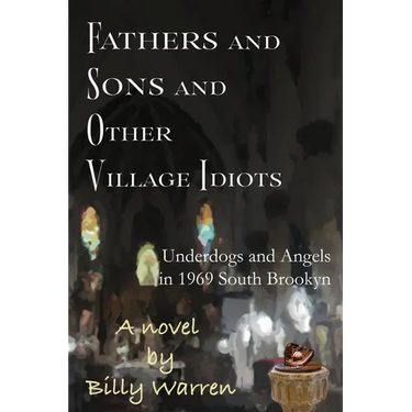 Fathers and Sons and Other Village Idiots: Underdogs and Angels in 1969 South Brooklyn
