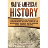 Native American History: A Captivating Guide to the Long History of Native Americans Including Stories of the Wounded Knee Massacre, Native Ame