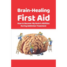 Brain-Healing First Aid: How to Recover My Brain's Abilities During Addiction Treatment (Gray-scale Edition)