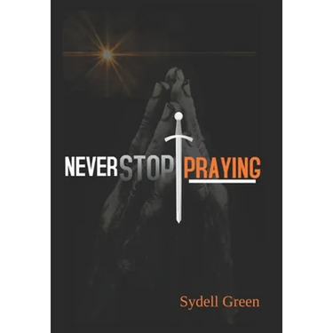 Never Stop Praying: Intercessory Prayer and Training Manual