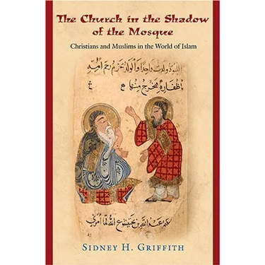 The Church in the Shadow of the Mosque: Christians and Muslims in the World of Islam