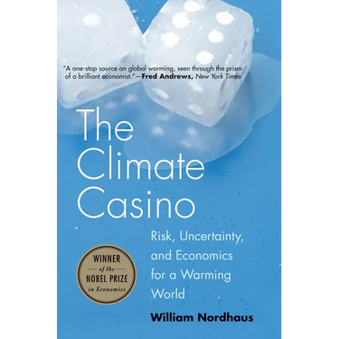The Climate Casino: Risk, Uncertainty, and Economics for a Warming World
