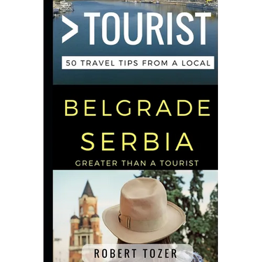 Greater Than a Tourist - Belgrade Serbia: 50 Travel Tips from a Local