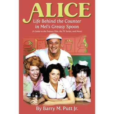 Alice: Life Behind the Counter in Mel's Greasy Spoon (A Guide to the Feature Film, the TV Series, and More)
