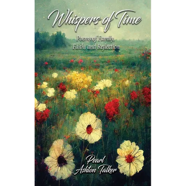 Whispers of Time: Poems of Family, Faith, and Reflection