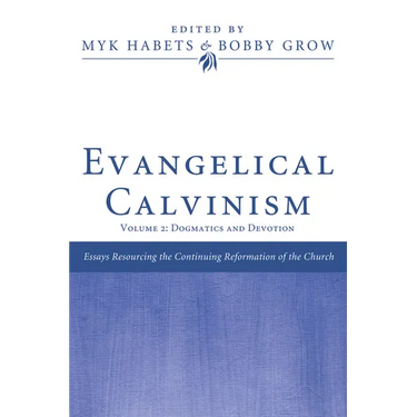 Evangelical Calvinism: Volume 2: Dogmatics and Devotion