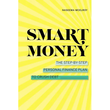 Smart Money: The Step-By-Step Personal Finance Plan to Crush Debt