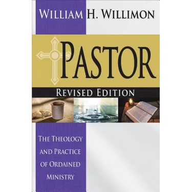 Pastor: Revised Edition: The Theology and Practice of Ordained Ministry