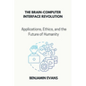 The Brain-Computer Interface Revolution: Applications, Ethics, and the Future of Humanity