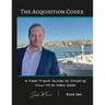 The Acquisition Codex: A Fast Track To Closing Your First M&A Deal