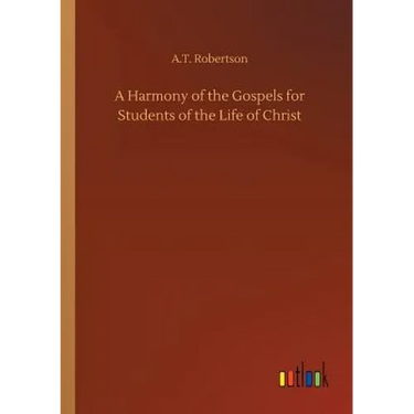 A Harmony of the Gospels for Students of the Life of Christ