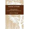Articles of Faith: Being a Consideration of the Principal Doctrines of the Church of Jesus Christ of Latter-day Saints
