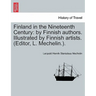 Finland in the Nineteenth Century: By Finnish Authors. Illustrated by Finnish Artists. (Editor, L. Mechelin.).