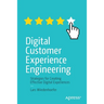 Digital Customer Experience Engineering: Strategies for Creating Effective Digital Experiences