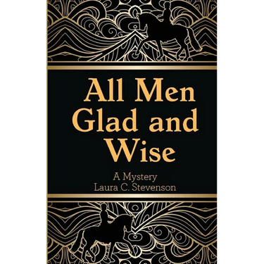All Men Glad and Wise: A Mystery