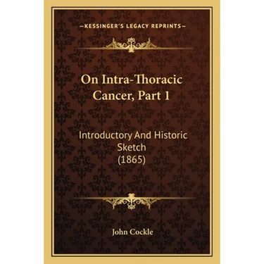On Intra-Thoracic Cancer, Part 1: Introductory And Historic Sketch (1865)