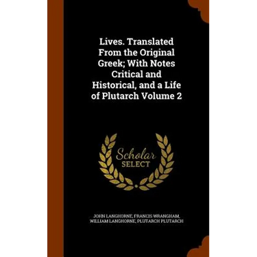 Lives. Translated From the Original Greek; With Notes Critical and Historical, and a Life of Plutarch Volume 2
