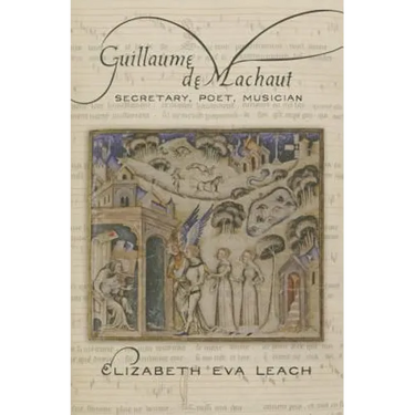 Guillaume de Machaut: Secretary, Poet, Musician
