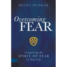 Overcoming Fear: Conquering the Spirit of Fear in Your Life