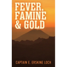 Fever, Famine, and Gold: The Dramatic Story of the Adventures and Discoveries of the Andes-Amazon Expedition