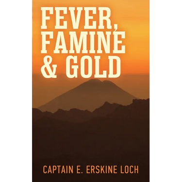 Fever, Famine, and Gold: The Dramatic Story of the Adventures and Discoveries of the Andes-Amazon Expedition