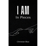I Am In Pieces