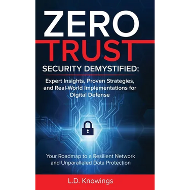 Zero Trust Security Demystified: Your Roadmap to a Resilient Network and Unparalleled Data Protection