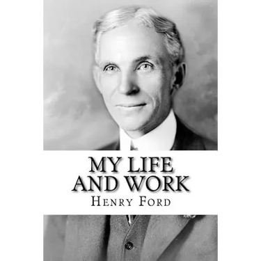 My Life and Work: The Autobiography of Henry Ford