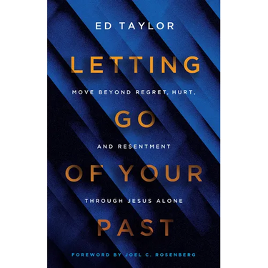 Letting Go of Your Past: Move Beyond Regret, Hurt, and Resentment Through Jesus Alone