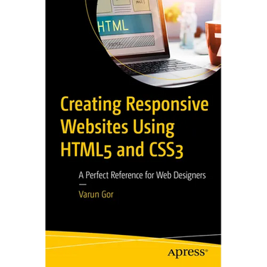Creating Responsive Websites Using HTML5 and CSS3: A Perfect Reference for Web Designers