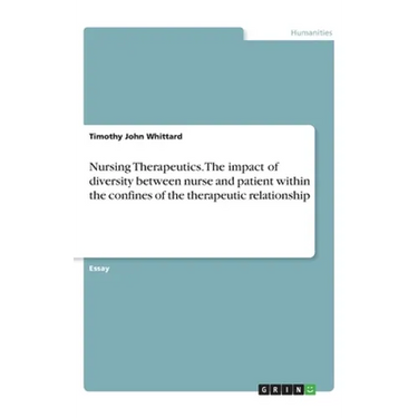 Nursing Therapeutics. The impact of diversity between nurse and patient within the confines of the therapeutic relationship