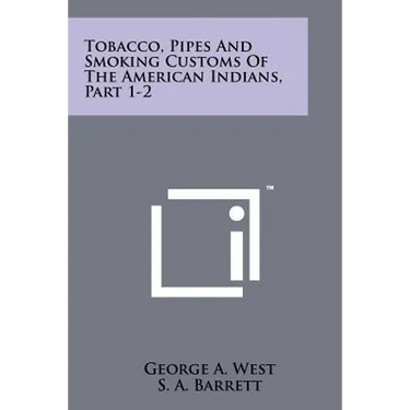 Tobacco, Pipes And Smoking Customs Of The American Indians, Part 1-2