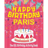 Happy Birthday Paris - The Big Birthday Activity Book: Personalized Children's Activity Book