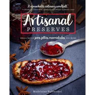 Artisanal Preserves: Small-Batch Jams, Jellies, Marmalades, and More