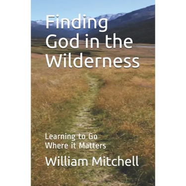 Finding God in the Wilderness: Learning to Go Where it Matters