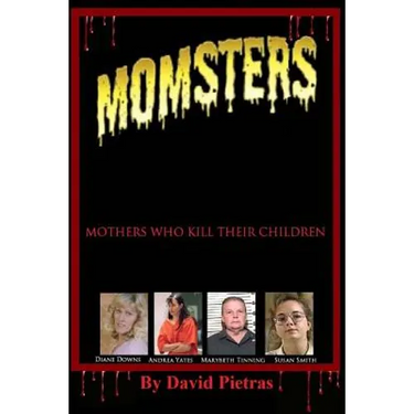 MOMSTERS Mothers Who Kill Their Children