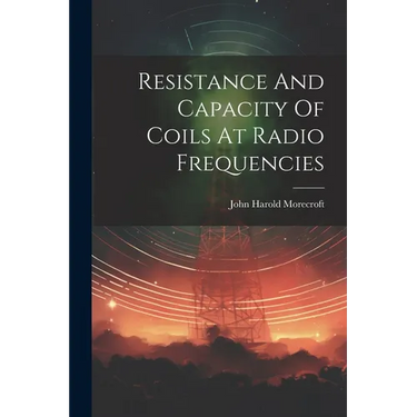 Resistance And Capacity Of Coils At Radio Frequencies