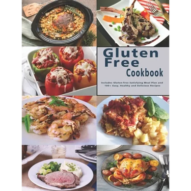 Gluten Free Cookbook: Includes Gluten-free Satisfying Meal Plan and 100+ Easy, Healthy and Delicious Recipes