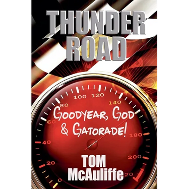 Thunder Road - Goodyear, God & Gatorade!