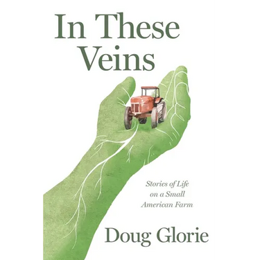 In These Veins: Stories of Life on a Small American Farm