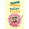 Dumb Jokes for Smart Folks
