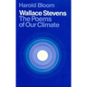 Wallace Stevens: The Poems of Our Climate