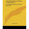 A Standard History Of Ross County, Ohio V1: An Authentic Narrative Of The Past (1917)