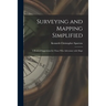 Surveying and Mapping Simplified; a Book of Suggestions for Those Who Adventure With Maps