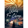 Watch For Change