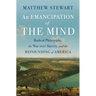 An Emancipation of the Mind: Radical Philosophy, the War Over Slavery, and the Refounding of America