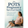 The POTS Pregnancy Survival Guide: Evidence-Based Strategies for Managing Symptoms, Navigating Birth, and Optimizing Recovery