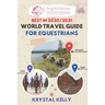 Best in 2020 World Travel Guide for Equestrians: Horse Guide Book for Horseback Riding Vacations Worldwide (Horse Adventure, Mongol Horse Race, Equest