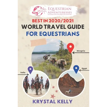 Best in 2020 World Travel Guide for Equestrians: Horse Guide Book for Horseback Riding Vacations Worldwide (Horse Adventure, Mongol Horse Race, Equest