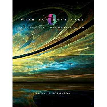 Wish You Were Here - A People's History of Pink Floyd